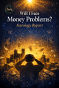 Will I Face Money Problems? Astrology Report